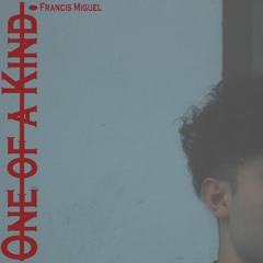 one of a kind - Francis Miguel