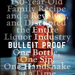 [VIEW] PDF EBOOK EPUB KINDLE Bulleit Proof: How I Took a 150-Year-Old Family Recipe a