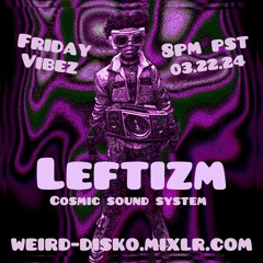 wEird disKo 043 - Leftizm Broadcast Live On Mixlr 03.22.24
