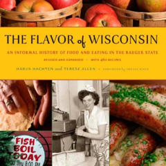 Access EPUB 🗂️ The Flavor of Wisconsin: An Informal History of Food and Eating in th