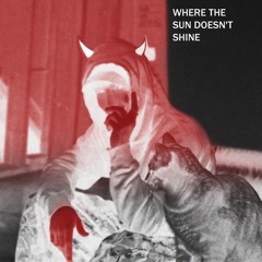 WHERE THE SUN DOESN'T SHINE