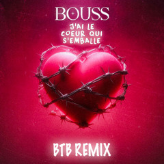 BOUSS - J'ai le coeur qui s'emballe (BTB REMIX)