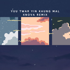 Yuu Twar Yin Kaung Mal - X N0VA Remix