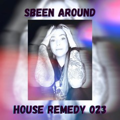 Sbeen Around | House Remedy 023