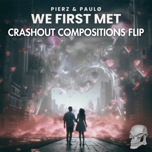 PierZ & paulø - We First Met (Crashout Compositions Flip)