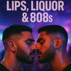 lips, liquor & 808s