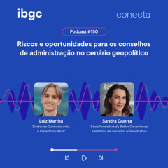 Conecta #150 | Riscos e oportunidades para os conselhos de administração no cenário geopolítico