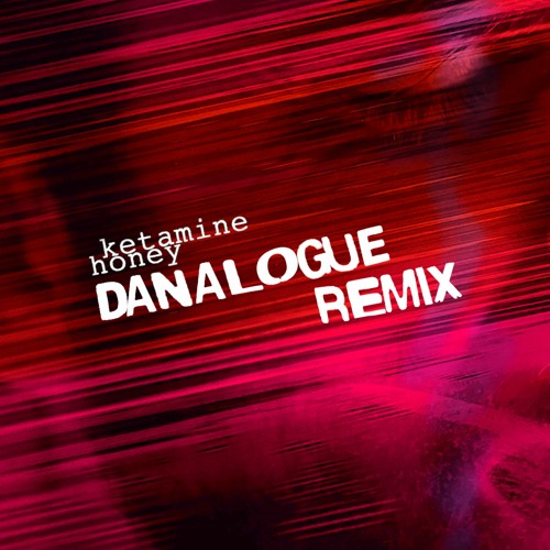 Ketamine Honey - Danalogue Remix