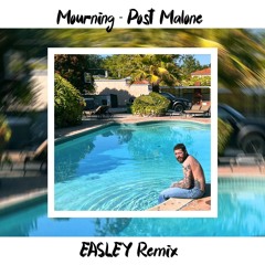 Mourning - Post Malone (EASLEY House Remix)