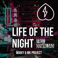DJ MAIKY & MK PROJECT - LIFE OF THE NIGHT (FREE DOWNLOAD)