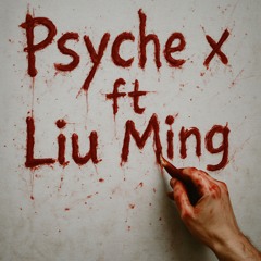 Psyche x ft. Liu Ming