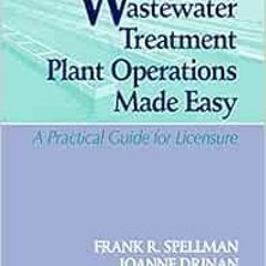 READ EPUB KINDLE PDF EBOOK Wastewater Treatment Plant Operations Made Easy A Practical Guide for Lic