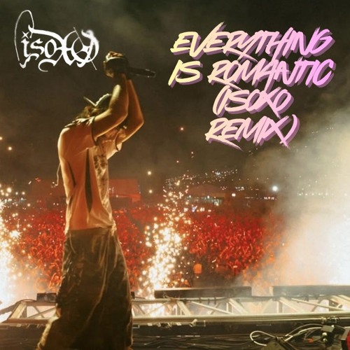 Everything is Romantic (ISOxo Remix)