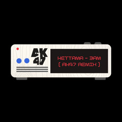 KETTAMA - 3AM (A/K Remix)