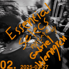 02. Essential Selecs by Gabriel Werngren 2025-03-27