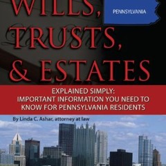 Read ❤️ PDF Your Pennsylvania Wills, Trusts, & Estates Explained Simply: Important Information Y
