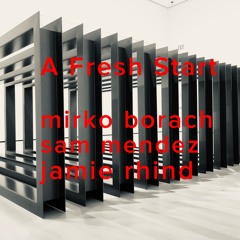 A Fresh Start - Mirko Borach / Sam Mendez / Jamie Rhind