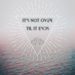 It's Not Over Till It Ends