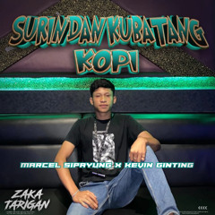 SURINDAN KUBATANG KOPI #ZT ( KEVIN GINTING X MARCEL SIPAYUNG )#KAROLAGI!