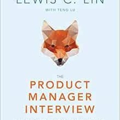 ✔️ Read The Product Manager Interview: 164 Actual Questions and Answers by Lewis C. Lin,Teng Lu