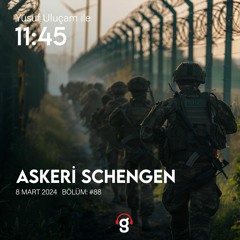 11:45 - Askeri Schengen