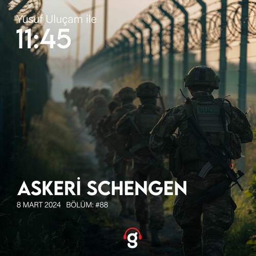 11:45 - Askeri Schengen