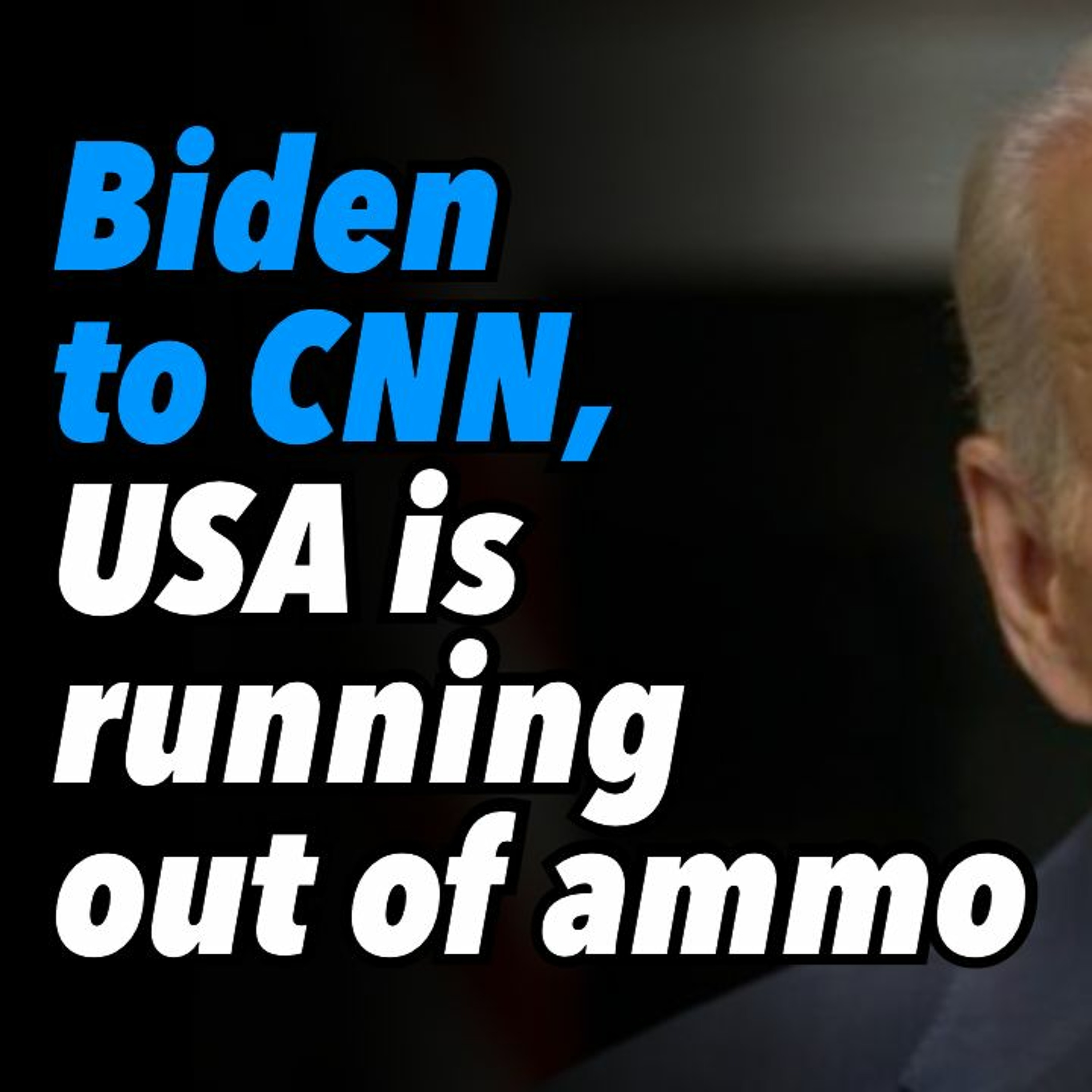 Biden To CNN, USA Is Running Out Of Ammo
