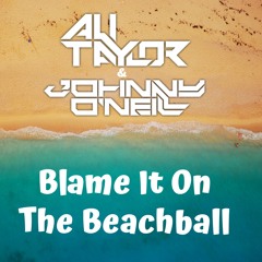 Blame It On The Beachball - Ali Taylor & Johnny O’Neill