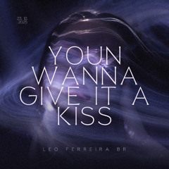 LEO FERREIRA -YOUN WANNA GIVE IT A KISS