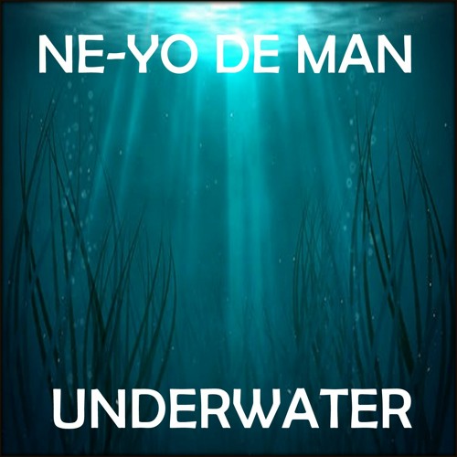 NE - YO DE MAN - UNDER WATER