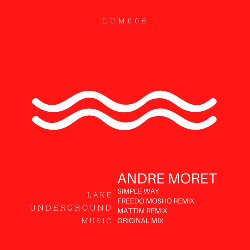 Stream Andre Moret - Simple Way (Original Mix) by Lake Underground Music |  Listen online for free on SoundCloud