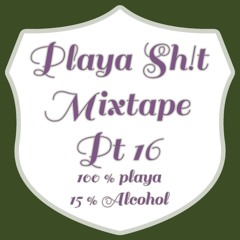 Playa Sh!t Pt 16