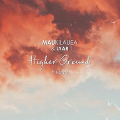 Mau Kilauea & LYAR - Higher Ground ft Kaiya