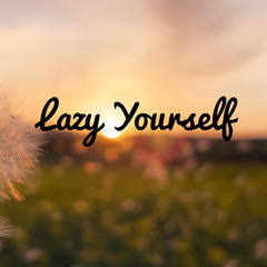 Lazy Yourself