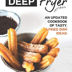[GET] EBOOK 💞 Deep Fryer Recipes: An Updated Cookbook of Tasty, Fried Dish Ideas! by