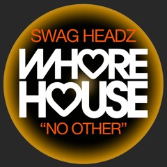 Swag Headz - No Other (Original Mix) Whore House Records RELEASED 06.12.21