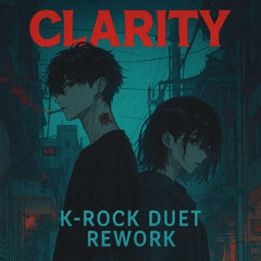 Clarity (K-Rock Duet Rework) by Shiranai.exe