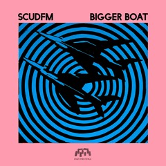 SCUDFM - Bigger Boat