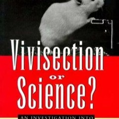 Read ebook [PDF] Vivisection Or Science?: An Investigation Into Testing Drugs And Safeguarding