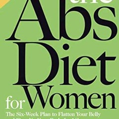 GET PDF 📤 The Abs Diet for Women: The Six-Week Plan to Flatten Your Belly and Firm U