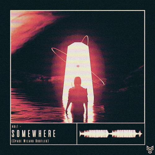 Hol! - Somewhere (Space Wizard Bootleg) (FREE DL)