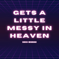 Gets a little messy in heaven - Remix
