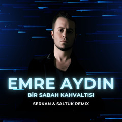 Emre Aydın - Bir Sabah Kahvaltısı (Serkan & Saltuk Remix)