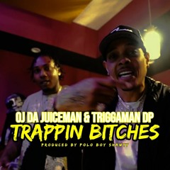 OJ Da Juiceman & TriggamanDP - Trappin Bitches (Prod. By Polo Boy Shawty)