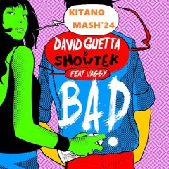 David Guetta Ft. Showtek & Vassy - Bad (Kitano Mash'24)