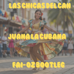 LAS CHICAS del CAN - JUANA la CUBANA (FAI-OZ Bootleg)