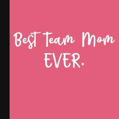 Ebook Best Team Mom Ever.: A Thank You Gift For Team Mom | Volunteer Coach Gifts | Cute Team Mo