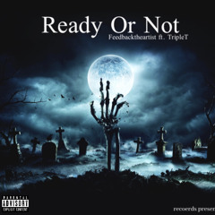 READY OR NOT - Feedbacktheartist Ft. TripleT