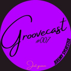 Groovecast #007Jeremy Sylvester