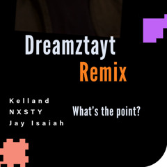 Kelland - Whats the point (Dreamztayt Remix)